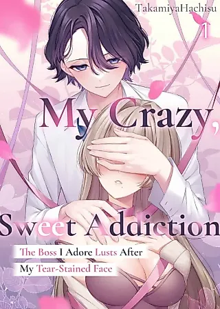 Cover image for the manga called My Crazy, Sweet Addiction: The Boss I Adore Lusts After My Tear-Stained Face
