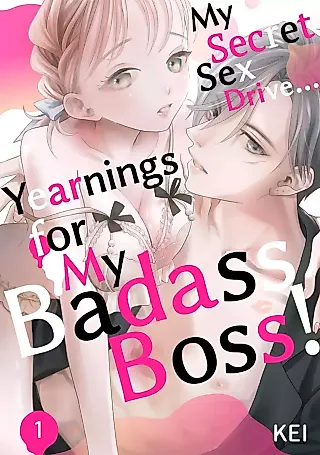 Cover image for the manga called My Secret Sex Drive… Yearnings For My Badass Boss!