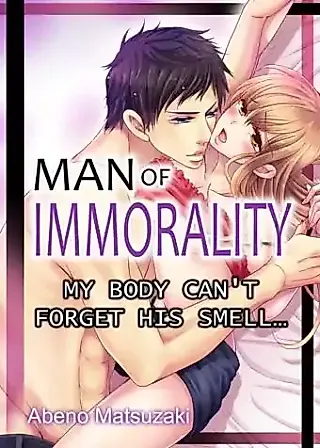 Cover image for the manga called Man of Immorality: My body can't forget his smell...