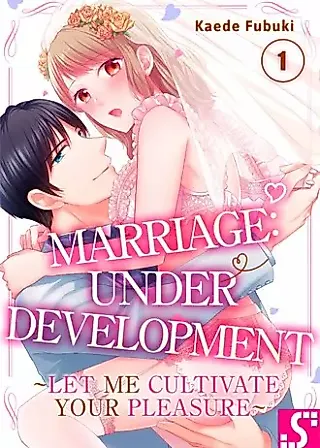 Cover image for the manga called Marriage: Under Development ~Let Me Cultivate Your Pleasure~