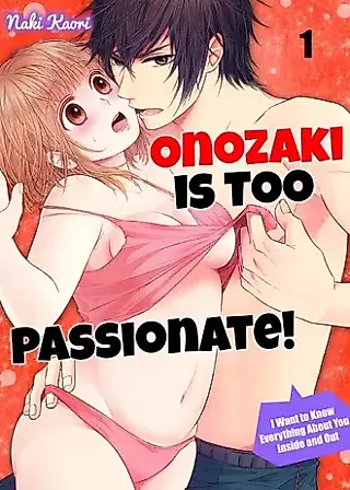 Cover image for the manga called Onozaki is Too Passionate! I Want To Know Everything About You, Inside and Out