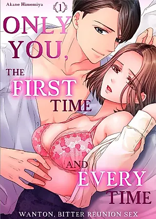 Cover image for the manga called Only You, the First Time and Every Time -Wanton, Bitter Reunion Sex