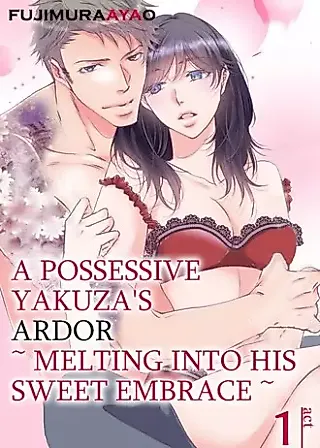 Cover image for the manga called A Possessive Yakuza's Ardor ～Melting Into His Sweet Embrace～