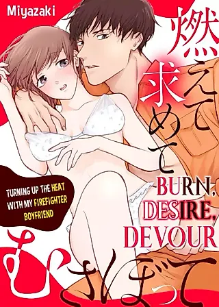 Cover image for the manga called Burn, Desire, Devour: Turning Up The Heat With My Firefighter Boyfriend