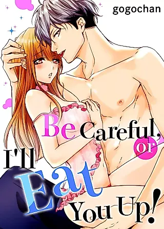 Cover image for the manga called Be Careful, or I'll Eat You Up!