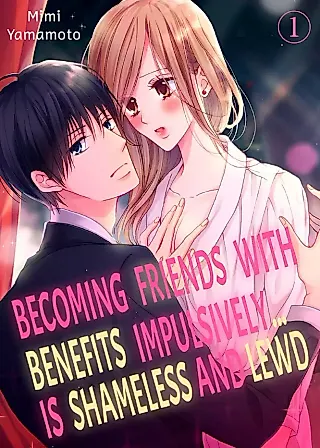 Cover image for the manga called Becoming Friends With Benefits Impulsively... Is Shameless and Lewd