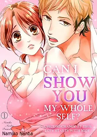 Cover image for the manga called Can I Show You My Whole Self? -A Second Chance at True Love Starts With Body