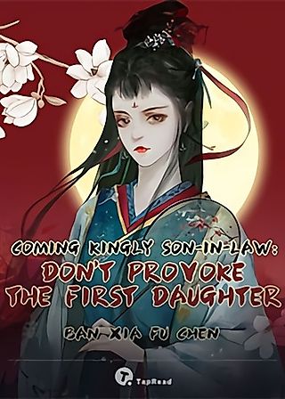 Cover image for the novel called Coming Kingly Son-in-Law: Don't Provoke the First Daughter