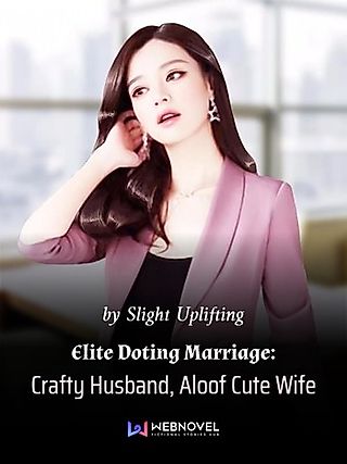Cover image for the novel called Elite Doting Marriage: Crafty Husband, Aloof Cute Wife