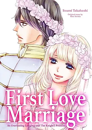 Cover image for the manga called First Love Marriage: An Everlasting Longing and The Knight's Promise