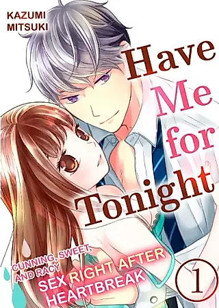 Cover image for the manga called Have Me for Tonight - Cunning, Sweet, and Racy Sex Right After Heartbreak