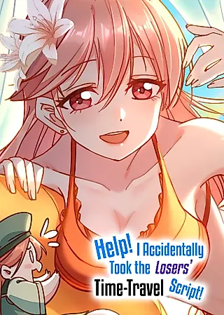 Cover image for the manhua called Help! I Accidentally Took the Losers' Time-Travel Script!