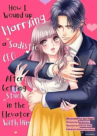 Cover image for the manga called How I Wound Up Marrying a Sadistic CEO After Getting Stuck in the Elevator With Him