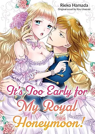 Cover image for the manga called It's Too Early for My Royal Honeymoon!