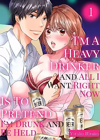Cover image for the manga called I'm A Heavy Drinker and All I Want Right Now Is To Pretend I'm Drunk and Be Held