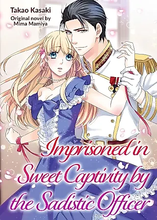 Cover image for the manga called Imprisoned in Sweet Captivity by the Sadistic Officer
