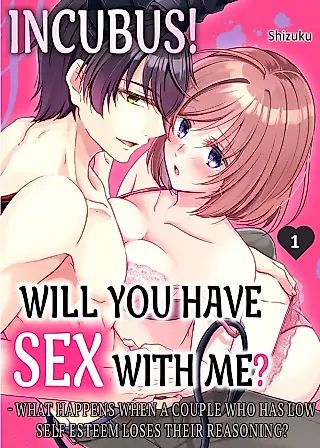 Cover image for the manga called Incubus! Will You Have Sex With Me? - What Happens When a Couple Who Has Low Self Esteem Loses Their Reasoning?
