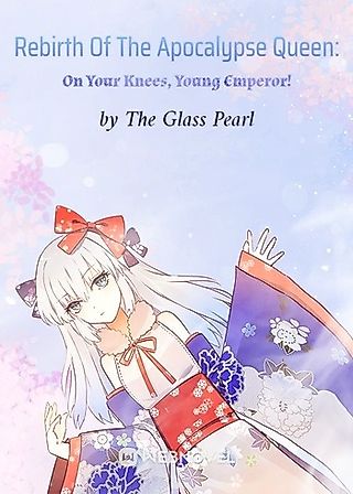 Cover image for the novel called Rebirth Of The Apocalypse Queen: On Your Knees, Young Emperor!