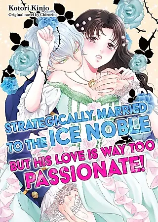 Cover image for the manga called Strategically Married to the Ice Noble but His Love Is Way Too Passionate!