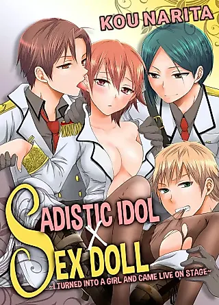Cover image for the manga called Sadistic Idol x Sex Doll: I Turned Into a Girl and Came Live on Stage
