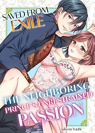 Cover image for the manga called Saved From Exile: The Neighboring Prince's Unrestrained Passion