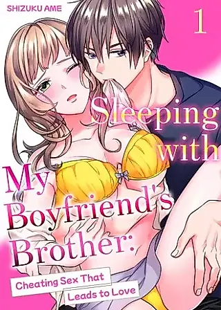 Cover image for the manga called Sleeping with My Boyfriend's Brother: Cheating Sex That Leads to Love