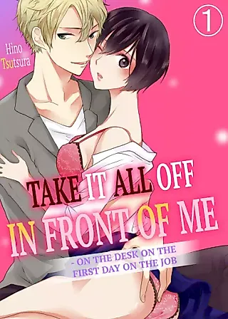 Cover image for the manga called Take it All Off in Front of Me - On the Desk on the First Day on the Job