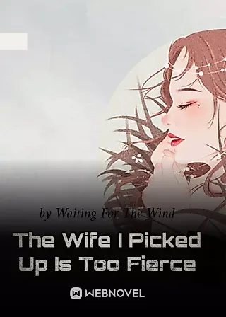 Cover image for the novel called The Wife I Picked Up Is Too Fierce