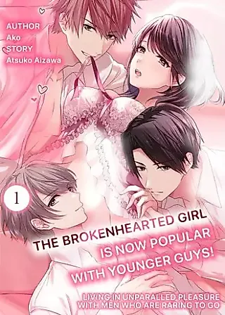 Cover image for the manga called The Brokenhearted Girl Is Now Popular With Younger Guys! -Living In Unparalleled Pleasure With Men Who Are Raring to Go-