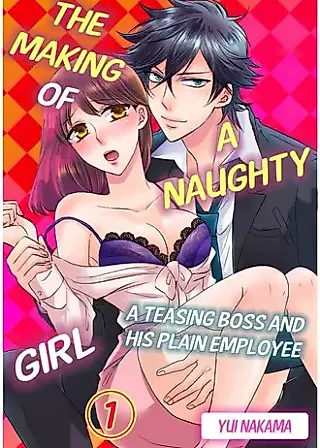 Cover image for the manga called The Making of a Naughty Girl -A Teasing Boss and His Plain Employee-