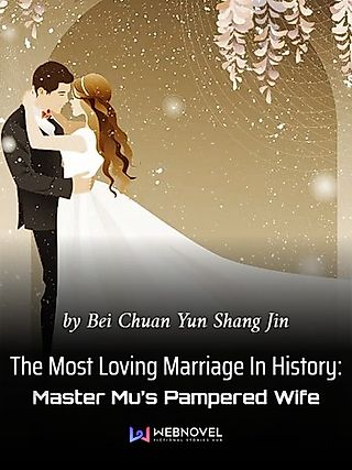 Cover image for the novel called The Most Loving Marriage In History: Master Mu’s Pampered Wife