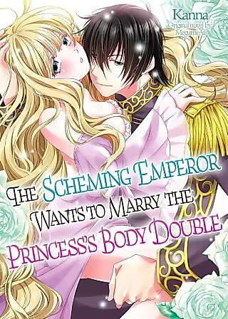 Cover image for the manga called The Scheming Emperor Wants to Marry the Princess's Body Double