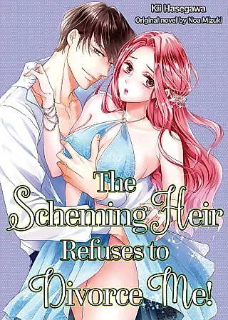 Cover image for the manga called The Scheming Heir Refuses to Divorce Me!