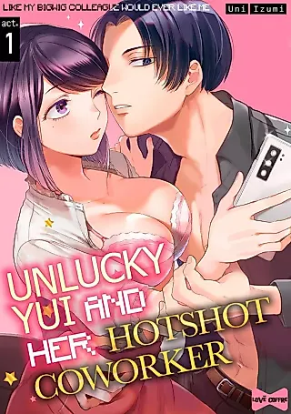 Cover image for the manga called Unlucky Yui And Her Hotshot Coworker －Like My Bigwig Colleague Would Ever Like Me－