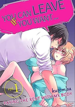 Cover image for the manga called You Can Leave If You Want - Paying the Rent with My Body
