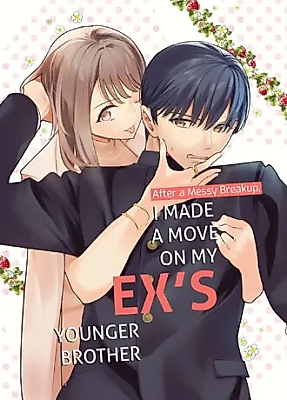 Cover image for the manga called I Made a Move on My Ex's Younger Brother