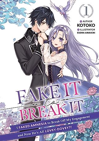 Cover image for the novel called Fake It to Break It! I Faked Amnesia to Break Off My Engagement and Now He’s All Lovey-Dovey?!