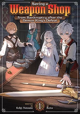 Cover image for the novel called Saving a Weapon Shop from Bankruptcy after the Demon King’s Defeat