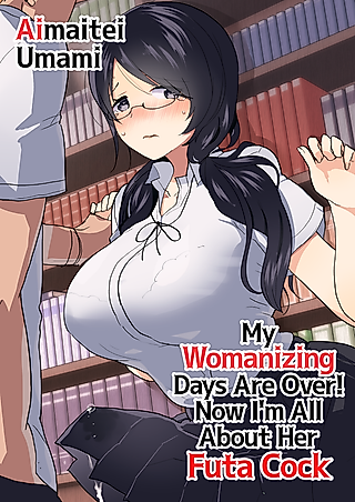 Cover image for the manga called My Womanizing Days Are Over! Now I’m All About Her Futa Cock