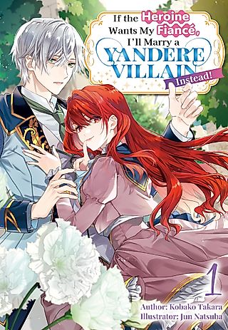 Cover image for the novel called If the Heroine Wants My Fiancé, I’ll Marry a Yandere Villain Instead!