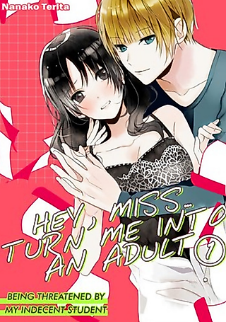 Cover image for the manga called Hey Miss... Turn Me into an Adult - Being Threatened by My Indecent Student