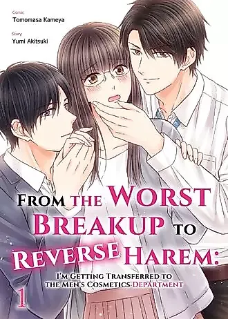 Cover image for From the Worst Breakup to Reverse Harem: I'm Getting Transferred to the Men's Cosmetics Department
