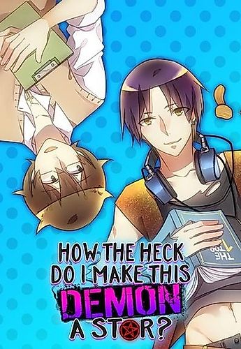 Cover image for How the Heck Do I Make This Demon a Star?!