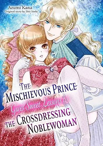 Cover image for The Mischievous Prince Gives Sweet Lessons to the Crossdressing Noblewoman