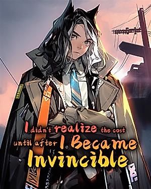 Cover image for I Didn't Realize the Cost Until After I Became Invincible