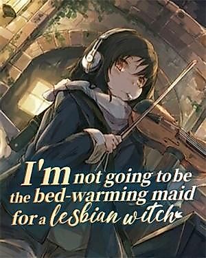 Cover image for I'm Not Going to Be the Bed-Warming Maid for a Lesbian Witch
