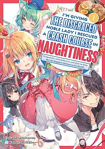 Cover image for I'm Giving the Disgraced Noble Lady I Rescued a Crash Course in Naughtiness: I'll Spoil Her with Delicacies and Style to Make Her the Happiest Woman in the World!