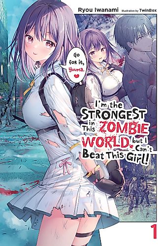 Cover image for I'm the Strongest in This Zombie World, But I Can't Beat This Girl!