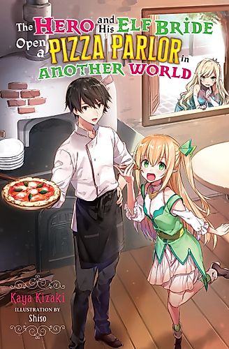 Cover image for The Hero and His Elf Bride Open a Pizza Parlor in Another World