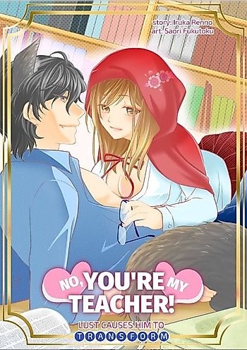Cover image for the manga called No, You're My Teacher! -Lust Causes Him to Transform!?-
